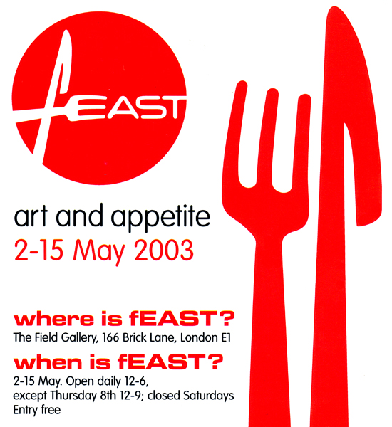 Group Exhibition / fEAST, London UK 2003